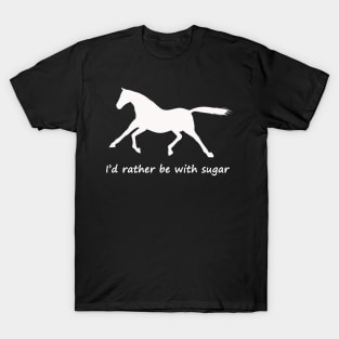 i'd rather be with sugar T-Shirt